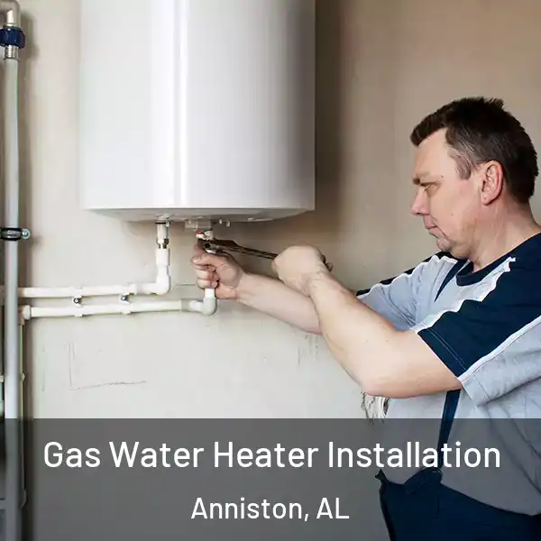  Gas Water Heater Installation Anniston, AL