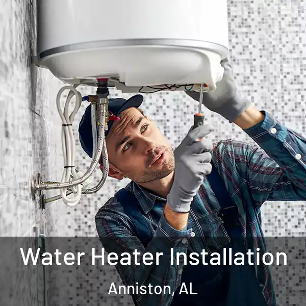 Water Heater Installation Anniston, AL